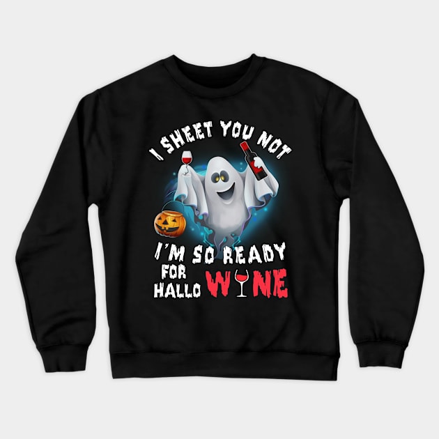 I Sheet You Not I'm So Ready For Hallo Wine Crewneck Sweatshirt by ValentinkapngTee